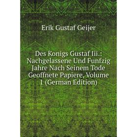 

Книга Des Konigs Gustaf Iii.: Nachgelassene Und Funfzig Jahre Nach Seinem Tode Geoffnete Papiere, Volume 1 (German Edition)
