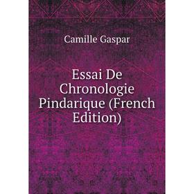 

Книга Essai De Chronologie Pindarique (French Edition)