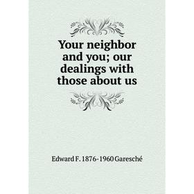 

Книга Your neighbor and you; our dealings with those about us
