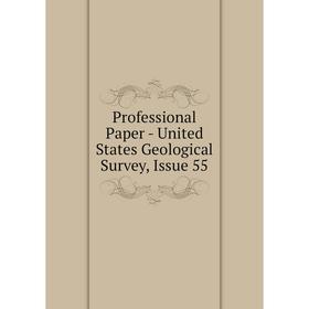 

Книга Professional Paper - United States Geological Survey, Issue 55