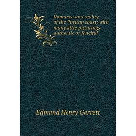

Книга Romance and reality of the Puritan coast; with many little picturings authentic or fanciful
