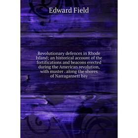 

Книга Revolutionary defences in Rhode Island; an historical account of the fortifications and beacons erected during the American revolution, with mus