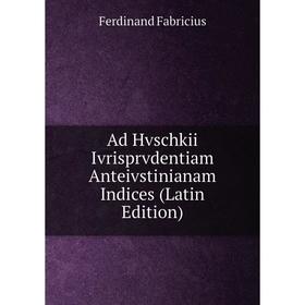 

Книга Ad Hvschkii Ivrisprvdentiam Anteivstinianam Indices (Latin Edition)