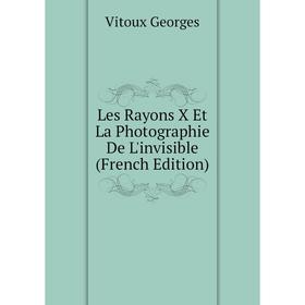 

Книга Les Rayons X Et La Photographie De L'invisible