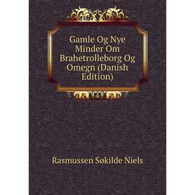 

Книга Gamle Og Nye Minder Om Brahetrolleborg Og Omegn (Danish Edition)