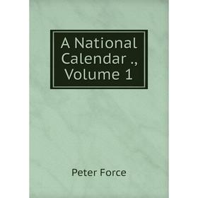 

Книга A National Calendar., Volume 1