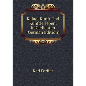 

Книга Kafael Kunft Und Kunftlerleben, in Gedichten