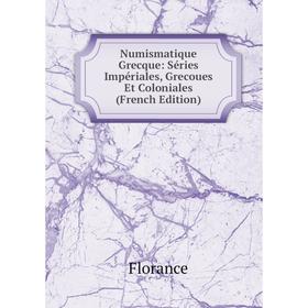 

Книга Numismatique Grecque: Séries Impériales, Grecoues Et Coloniales