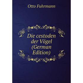 

Книга Die cestoden der Vögel (German Edition)