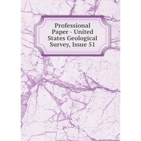 

Книга Professional Paper - United States Geological Survey, Issue 51