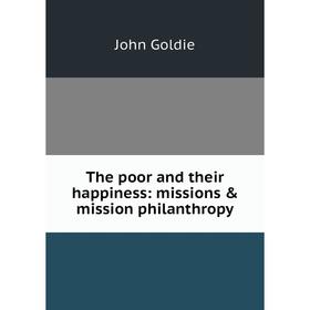 

Книга The poor and their happiness: missions & mission philanthropy