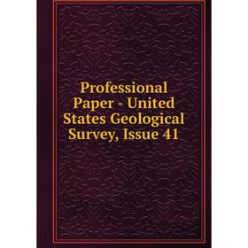 

Книга Professional Paper - United States Geological Survey, Issue 41