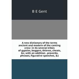 

Книга A new dictionary of the terms ancient and modern of the canting crew: in its several tribes of gypsies, beggers, thieves, cheats, c, with an ad