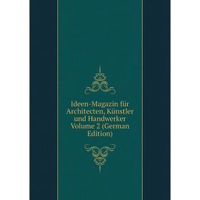 

Книга Ideen-Magazin für Architecten, Künstler und Handwerker Volume 2 (German Edition)