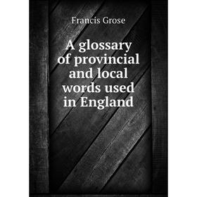 

Книга A glossary of provincial and local words used in England