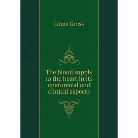 

Книга The blood supply to the heart in its anatomical and clinical aspects