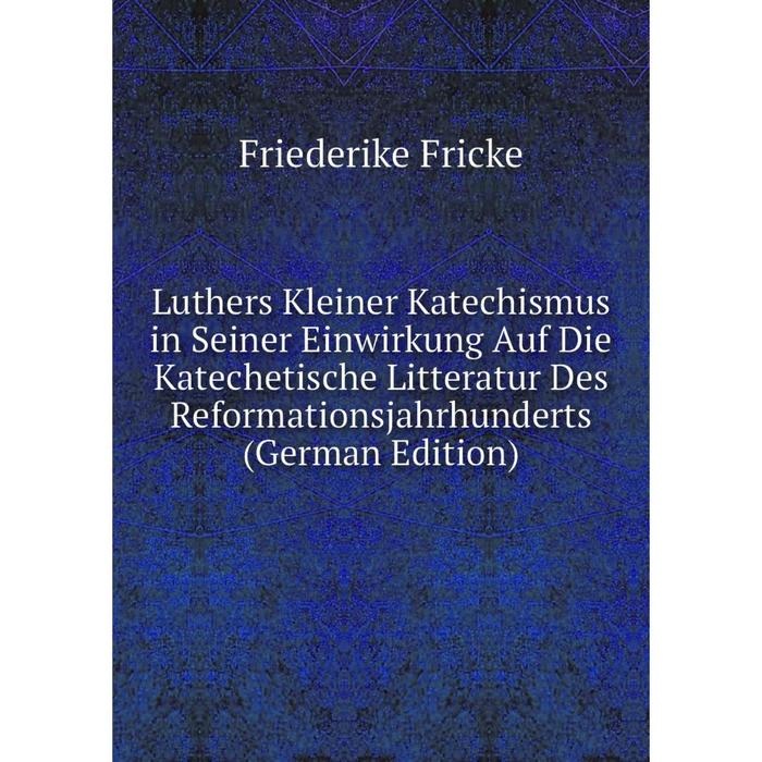 фото Книга luthers kleiner katechismus in seiner einwirkung auf die katechetische litteratur des reformations jahrhunderts nobel press