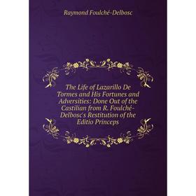 

Книга The Life of Lazarillo De Tormes and His Fortunes and Adversities: Done Out of the Castilian from R. Foulché-Delbosc's Restitution of the Editio