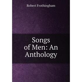

Книга Songs of Men: An Anthology
