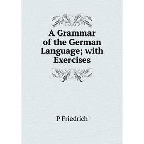 

Книга A Grammar of the German Language; with Exercises