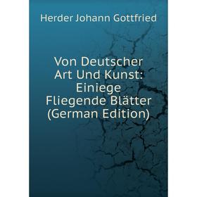 

Книга Von Deutscher Art Und Kunst: Einiege Fliegende Blätter (German Edition)
