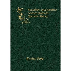 

Книга Socialism and positive science (Darwin-Spencer-Marx)