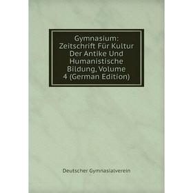

Книга Gymnasium: Zeitschrift Für Kultur Der Antike Und Humanistische Bildung, Volume 4 (German Edition)