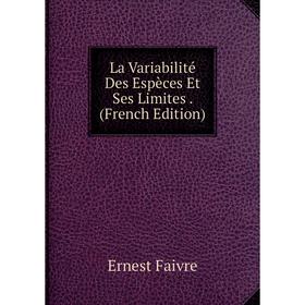 

Книга La Variabilité Des Espèces Et Ses Limites