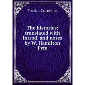 

Книга The histories; translated with introd. and notes by W. Hamilton Fyfe