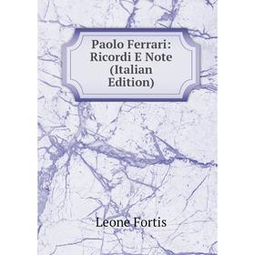 

Книга Paolo Ferrari: Ricordi E Note