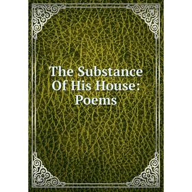 

Книга The Substance Of His House: Poems