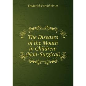 

Книга The Diseases of the Mouth in Children: (Non-Surgical)