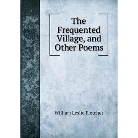 

Книга The Frequented Village, and Other Poems
