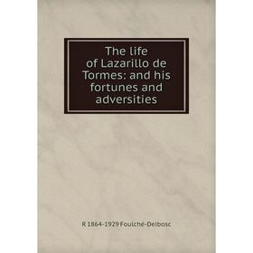 

Книга The life of Lazarillo de Tormes: and his fortunes and adversities