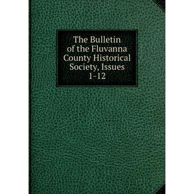 

Книга The Bulletin of the Fluvanna County Historical Society, Issues 1-12