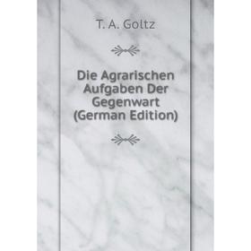 

Книга Die Agrarischen Aufgaben Der Gegenwart (German Edition)