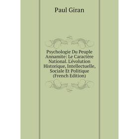 

Книга Psychologie Du Peuple Annamite: Le Caractère National. L'évolution Historique, Intellectuelle, Sociale Et Politique (French Edition)