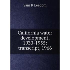 

Книга California water development, 1930-1955: transcript, 1966