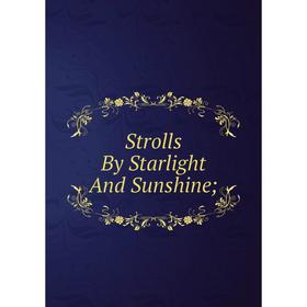 

Книга Strolls By Starlight And Sunshine