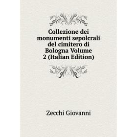 

Книга Collezione dei monumenti sepolcrali del cimitero di Bologna Volume 2 (Italian Edition)