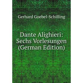 

Книга Dante Alighieri: Sechs Vorlesungen (German Edition)