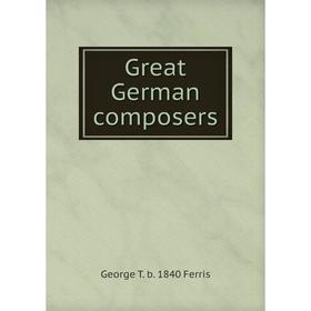 

Книга Great German composers