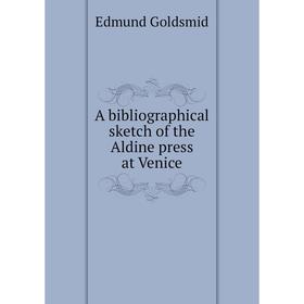

Книга A bibliographical sketch of the Aldine press at Venice