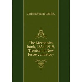 

Книга The Mechanics bank, 1834-1919, Trenton in New Jersey; a history