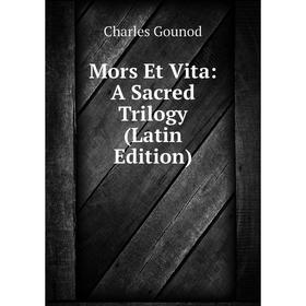 

Книга Mors Et Vita: A Sacred Trilogy