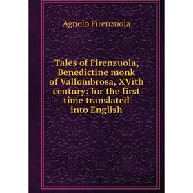 

Книга Tales of Firenzuola, Benedictine monk of Vallombrosa, XVith century: for the first time translated into English