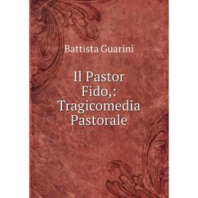 

Книга Il Pastor Fido,: Tragicomedia Pastorale