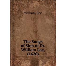 

Книга The Songs of Sion of Dr. William Loe, (1620)