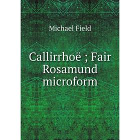 

Книга Callirrhoë; Fair Rosamund microform