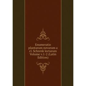 

Книга Enumeratio plantarum novarum a cl. Schrenk lectarum Volume v.1-2 (Latin Edition)